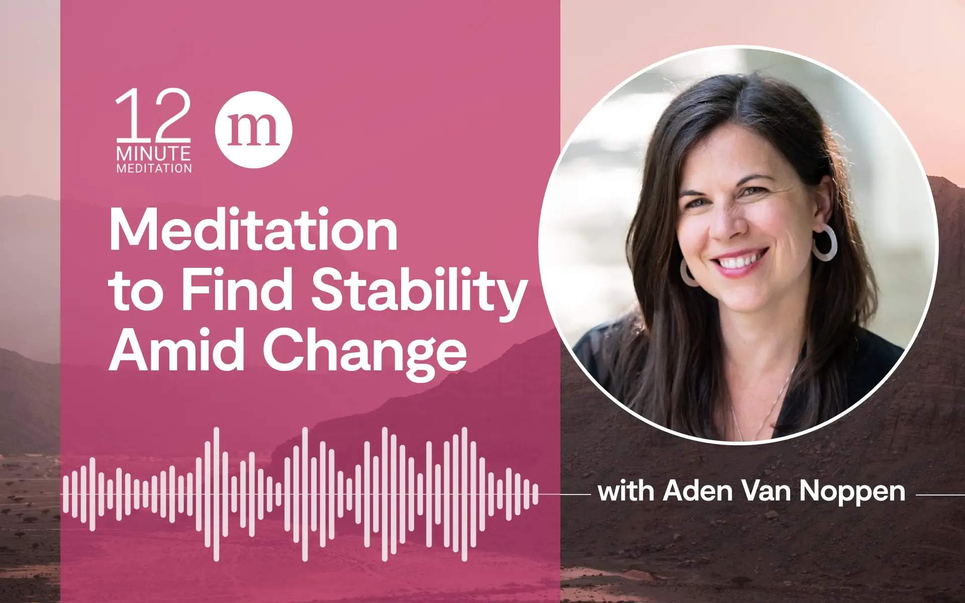 Meditation to find stability amid change with Aden Van Noppen