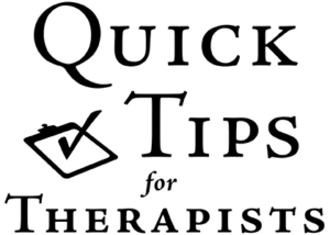 Quick Tips for Therapists
