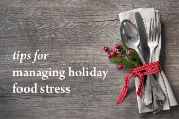 Are Meal Times Tough? Here Are Some Ways to Manage Holiday Food Stress