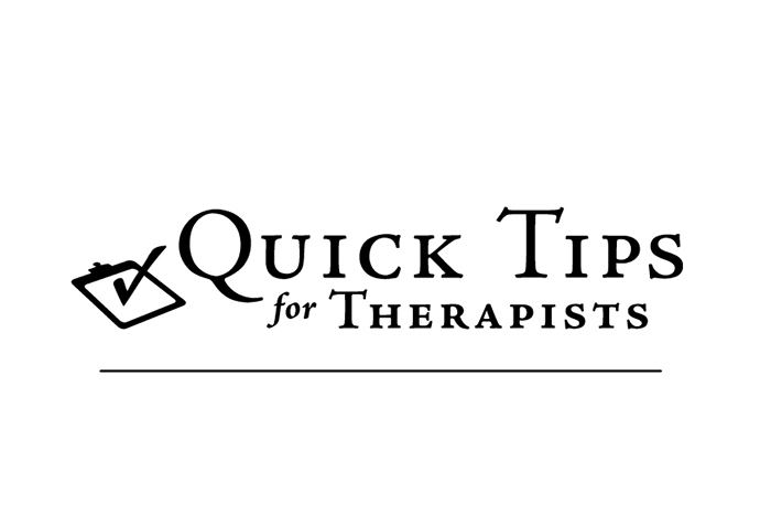 Quick Tips for Therapists