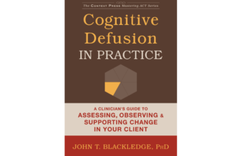 Q&A: John Blackledge, PhD, author of Cognitive Defusion in Practice, Part Two